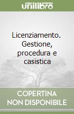 Licenziamento. Gestione, procedura e casistica