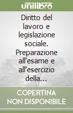 Diritto del lavoro e legislazione sociale. Preparazione all'esame e all'esercizio della professione