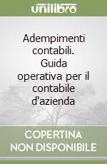 Adempimenti contabili. Guida operativa per il contabile d'azienda