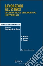 Lavoratori all'estero. Disciplina fiscale, giuslavoristica e previdenziale libro