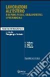 Lavoratori all'estero. Disciplina fiscale, giuslavoristica e previdenziale libro