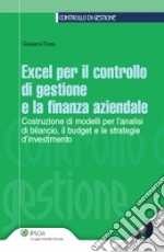 Excel per il controllo di gestione e la finanza aziendale. Costruzione di modelli per l'analisi di bilancio; budget e le strategie d'investimento. Con CD-ROM libro