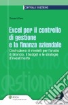 Excel per il controllo di gestione e la finanza aziendale. Costruzione di modelli per l'analisi di bilancio; budget e le strategie d'investimento. Con CD-ROM libro