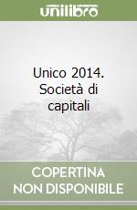 Unico 2014. Società di capitali libro