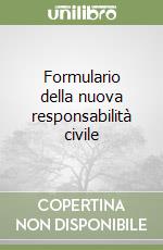 Formulario della nuova responsabilità civile libro