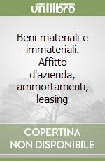 Beni materiali e immateriali. Affitto d'azienda, ammortamenti, leasing libro
