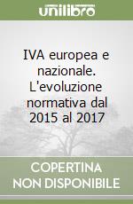 IVA europea e nazionale. L'evoluzione normativa dal 2015 al 2017 libro