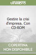 Gestire la crisi d'impresa. Con CD-ROM libro