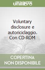 Voluntary disclosure e autoriciclaggio. Con CD-ROM