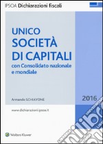 Unico 2016. Società di capitali. Con consolidato nazionale e mondiale libro