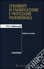 Strumenti di pianificazione e protezione patrimoniale. Con aggiornamento online libro