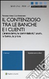 Il contenzioso tra le banche e i clienti. L'anatocismo, le commissioni, l'usura, la forma, la prova. Con aggiornamento online libro di Aratari Francesco Iannaccone Luca