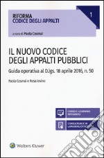 Il nuovo codice degli appalti pubblici. Guida operativa al D.lgs. 18 aprile 2016, n. 50. Con aggiornamento online