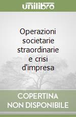 Operazioni societarie straordinarie e crisi d'impresa libro