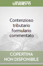 Contenzioso tributario formulario commentato