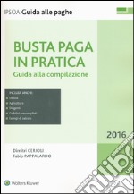 Busta paga in pratica. Guida alla compilazione. Con aggiornamento online libro