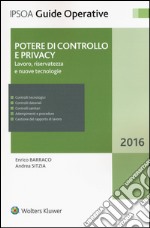 Potere di controllo e privacy. Lavoro, riservatezza e nuove tecnologie libro