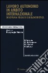 Lavoro autonomo in ambito internazionale. Disciplina fiscale e giuslavoristica. Con e-book libro