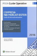 L'impresa nei mercati esteri. Guida all'internazionalizzazione. Con Contenuto digitale per download e accesso on line