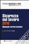 Sicurezza sul lavoro 2016. Manuale normo-tecnico. Con aggiornamento online libro