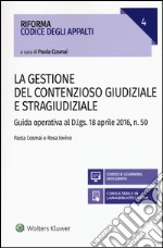 La gestione del contenzioso giudiziale e stragiudiziale. Guida operativa al D.Lgs. 18 aprile 2106, n. 50. Con aggiornamento online