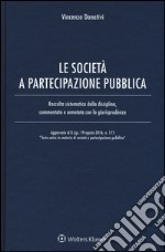 Le società e partecipazione pubblica. Raccolta sistematica della disciplina, commentata e annotata con la giurisprudenza . Con Contenuto digitale per download e accesso on line libro