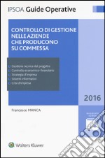 Controllo di gestione nelle aziende che producono su commessa. Con CD-ROM. Con Contenuto digitale per download e accesso on line libro