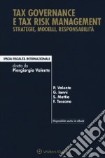 Tax governance e tax risk management. Strategie, modelli, responsabilità libro