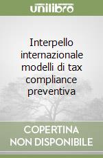 Interpello internazionale modelli di tax compliance preventiva libro