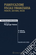 Pianificazione fiscale finanziaria. Principi, gestione, rischi. Con Contenuto digitale per download e accesso on line libro