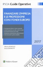 Finanziare l'impresa e le professioni con i fondi europei 2017. Con Contenuto digitale per download e accesso on line libro