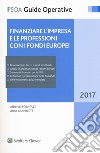 Finanziare l'impresa e le professioni con i fondi europei 2017. Con Contenuto digitale per download e accesso on line libro