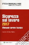 Sicurezza sul lavoro 2017. Manuale normo-tecnico. Con Contenuto digitale per download e accesso on line libro