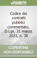 Codice dei contratti pubblici commentato. D.Lgs. 31 marzo 2023, n. 36