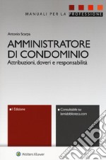 Amministratore di condominio. Attribuzioni, doveri e responsabilità. Con e-book libro