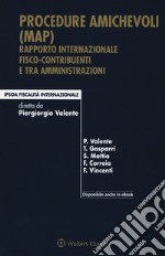 Procedure amichevoli (MAP). Rapporto internazionale fisco-contribuenti e tra amministrazioni. Con e-book libro