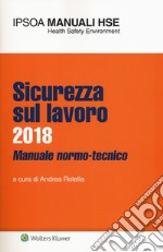 Sicurezza sul lavoro 2018. Manuale normo-tecnico. Con Contenuto digitale per download e accesso on line libro