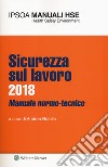 Sicurezza sul lavoro 2018. Manuale normo-tecnico. Con Contenuto digitale per download e accesso on line libro