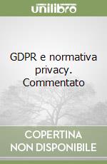 GDPR e normativa privacy. Commentato