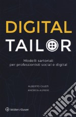 Digital tailor. Modelli sartoriali per professionisti social e digital libro