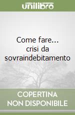 Come fare... crisi da sovraindebitamento