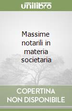 Massime notarili in materia societaria