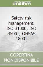 Safety risk management. ISO 31000, ISO 45001, OHSAS 18001