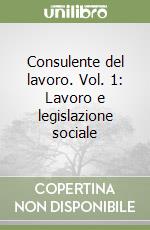 Consulente del lavoro. Vol. 1: Lavoro e legislazione sociale libro