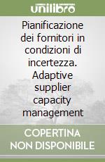 Pianificazione dei fornitori in condizioni di incertezza. Adaptive supplier capacity management