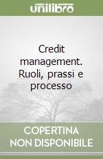 Credit management. Ruoli, prassi e processo