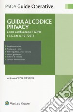 Guida al codice privacy. Come cambia dopo il GDPR e il D.Lgs. n.101/2018. Con e-book libro