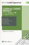 Guida al codice privacy. Come cambia dopo il GDPR e il D.Lgs. n.101/2018. Con e-book libro di Ciccia Messina Antonio