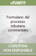 Formulario del processo tributario commentato libro