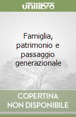 Famiglia, patrimonio e passaggio generazionale libro